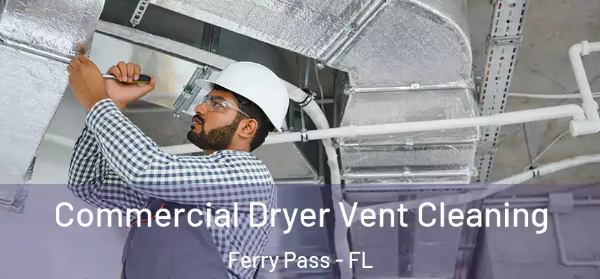 Commercial Dryer Vent Cleaning Ferry Pass - FL