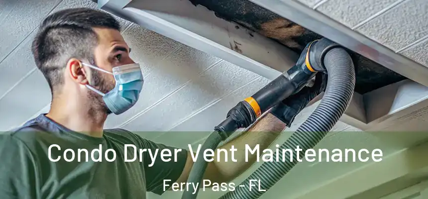 Condo Dryer Vent Maintenance Ferry Pass - FL