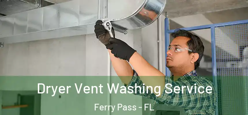 Dryer Vent Washing Service Ferry Pass - FL