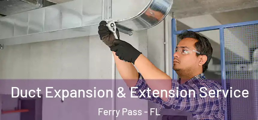 Duct Expansion & Extension Service Ferry Pass - FL