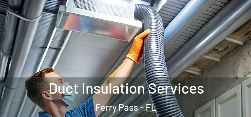 Duct Insulation Services Ferry Pass - FL