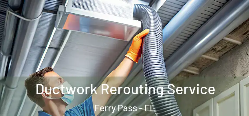  Ductwork Rerouting Service Ferry Pass - FL