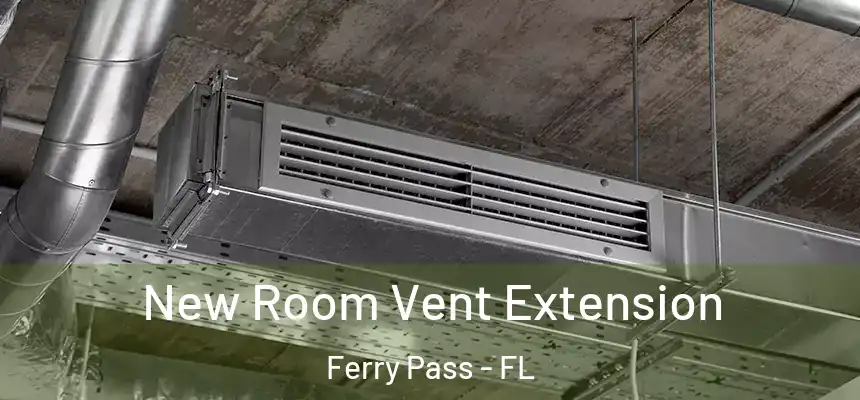  New Room Vent Extension Ferry Pass - FL