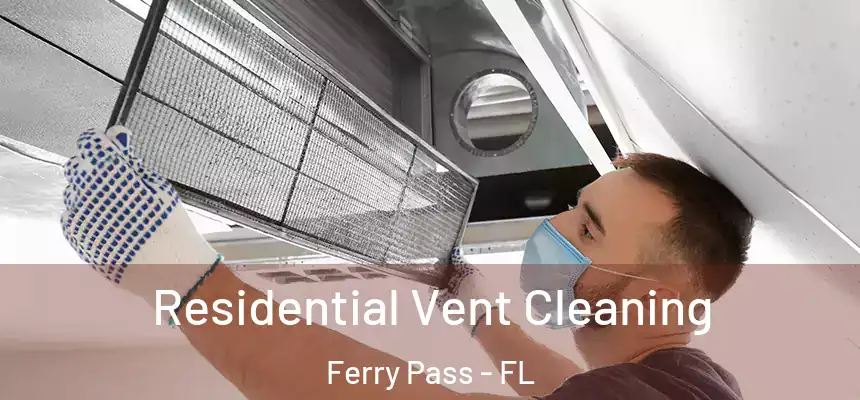 Residential Vent Cleaning Ferry Pass - FL