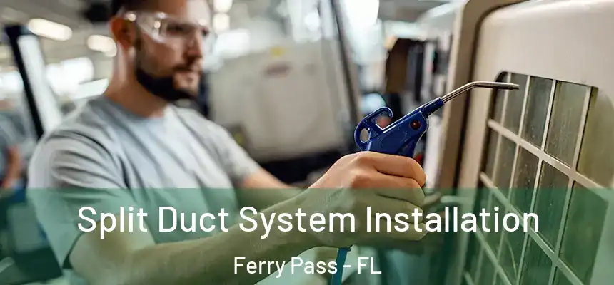 Split Duct System Installation Ferry Pass - FL