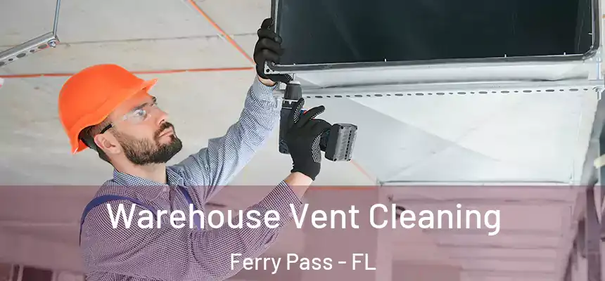  Warehouse Vent Cleaning Ferry Pass - FL